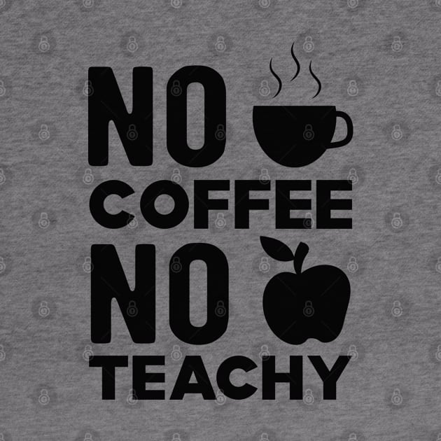 Teacher and coffee - No coffee no teachy by KC Happy Shop